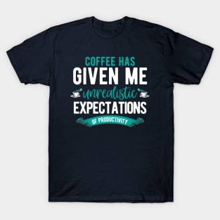 Coffee - Unrealistic Expectations T-Shirt